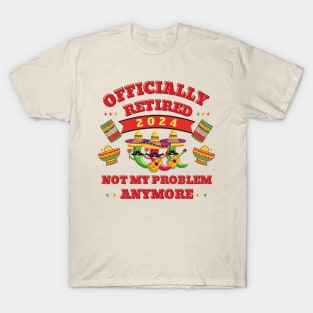 Officially retired Cinco de mayo not my problem anymore T-Shirt